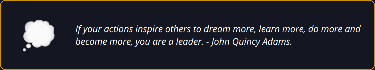 Quote - If your actions inspire others to dream more, learn more, do more and become more, you are a leader. - John Quincy Adams.