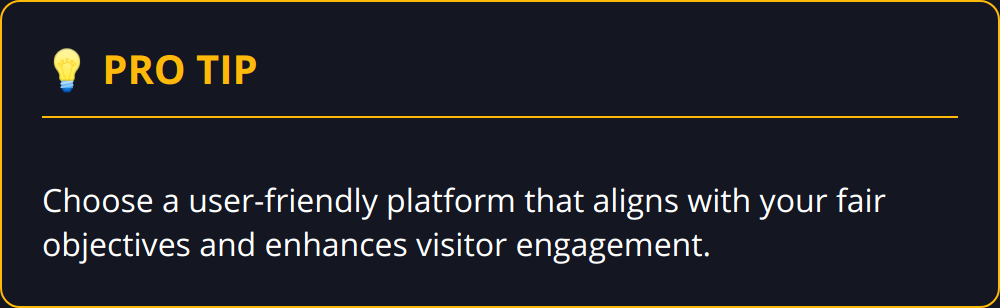 Pro Tip - Choose a user-friendly platform that aligns with your fair objectives and enhances visitor engagement.