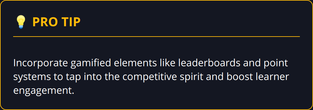 Pro Tip - Incorporate gamified elements like leaderboards and point systems to tap into the competitive spirit and boost learner engagement.
