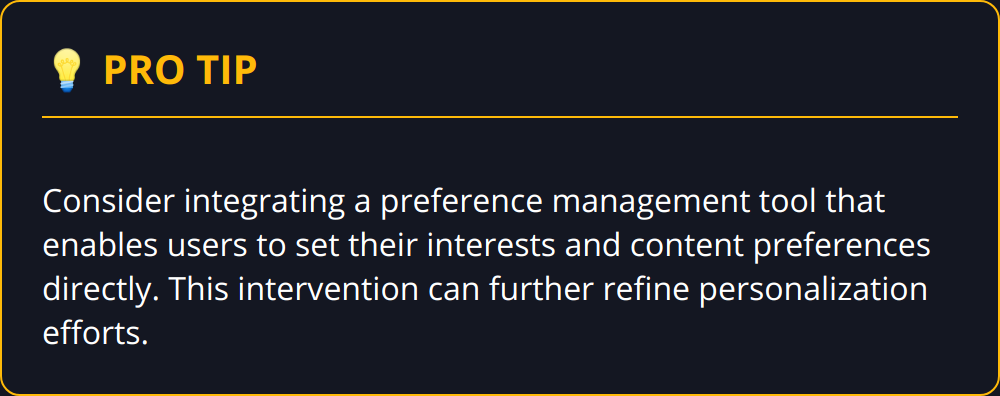 Pro Tip - Consider integrating a preference management tool that enables users to set their interests and content preferences directly. This intervention can further refine personalization efforts.