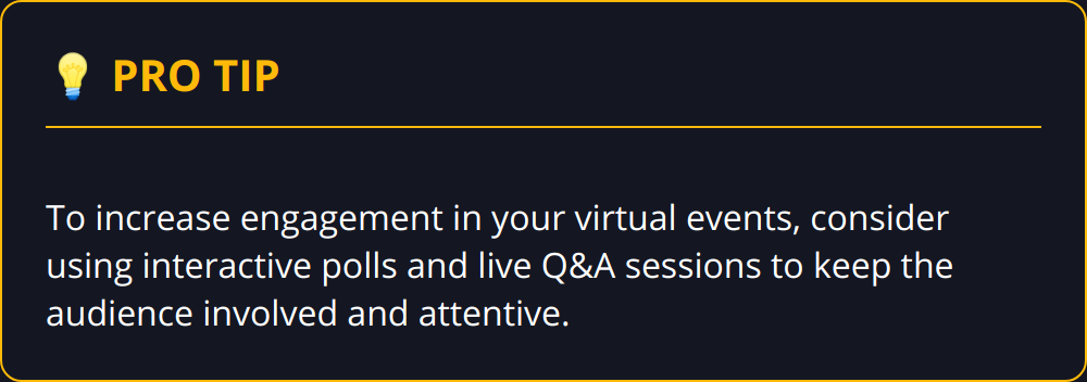Pro Tip - To increase engagement in your virtual events, consider using interactive polls and live Q&A sessions to keep the audience involved and attentive.