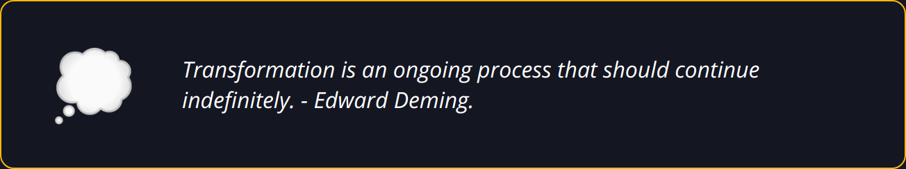 Quote - Transformation is an ongoing process that should continue indefinitely. - Edward Deming.