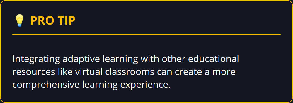 Pro Tip - Integrating adaptive learning with other educational resources like virtual classrooms can create a more comprehensive learning experience.