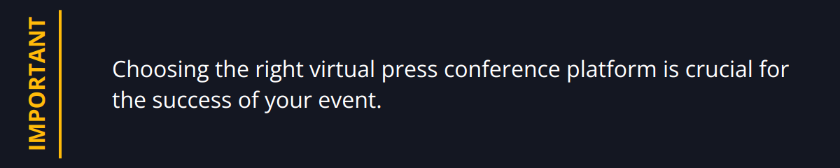 Important - Choosing the right virtual press conference platform is crucial for the success of your event.