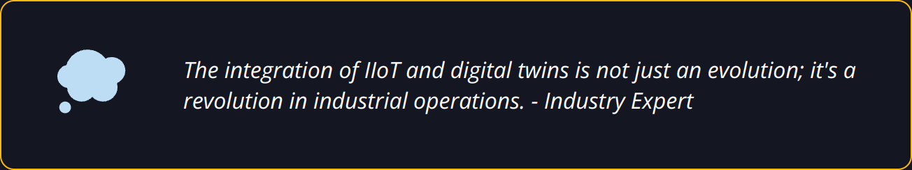 Quote - The integration of IIoT and digital twins is not just an evolution; it's a revolution in industrial operations. - Industry Expert